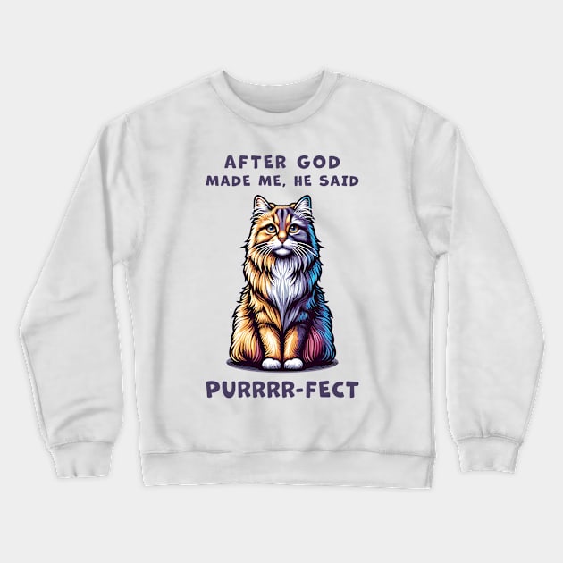 Maine Coon cat funny graphic t-shirt of cat saying "After God made me, he said Purrrr-fect." Crewneck Sweatshirt by Cat In Orbit ®